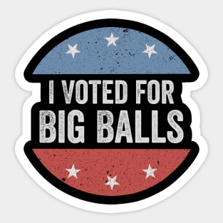 I Voted for Big Balls Sticker